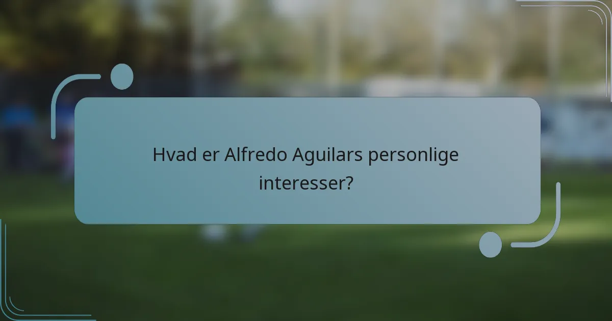 Hvad er Alfredo Aguilars personlige interesser?