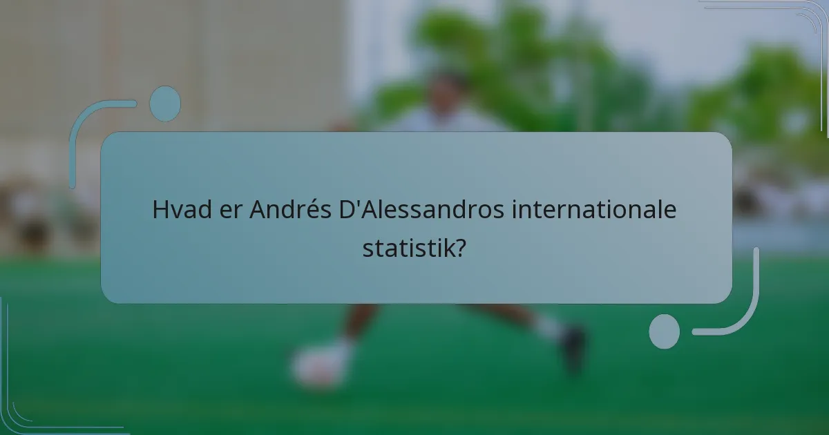 Hvad er Andrés D'Alessandros internationale statistik?