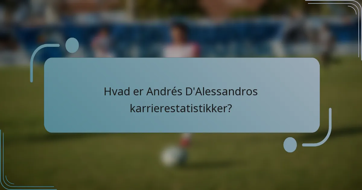 Hvad er Andrés D'Alessandros karrierestatistikker?