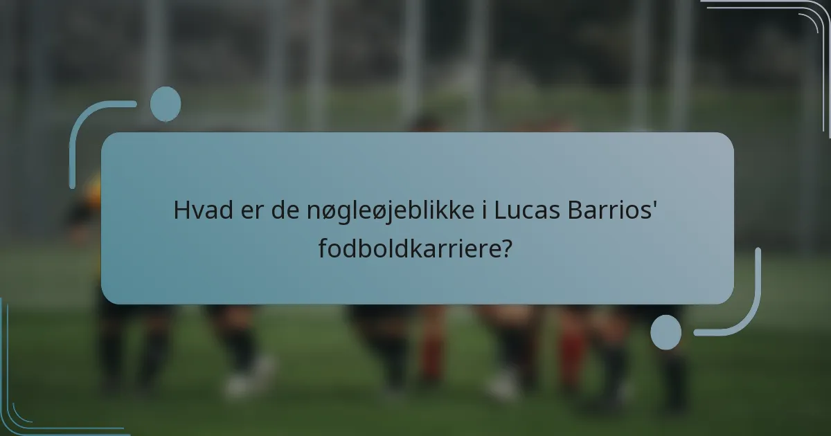 Hvad er de nøgleøjeblikke i Lucas Barrios' fodboldkarriere?