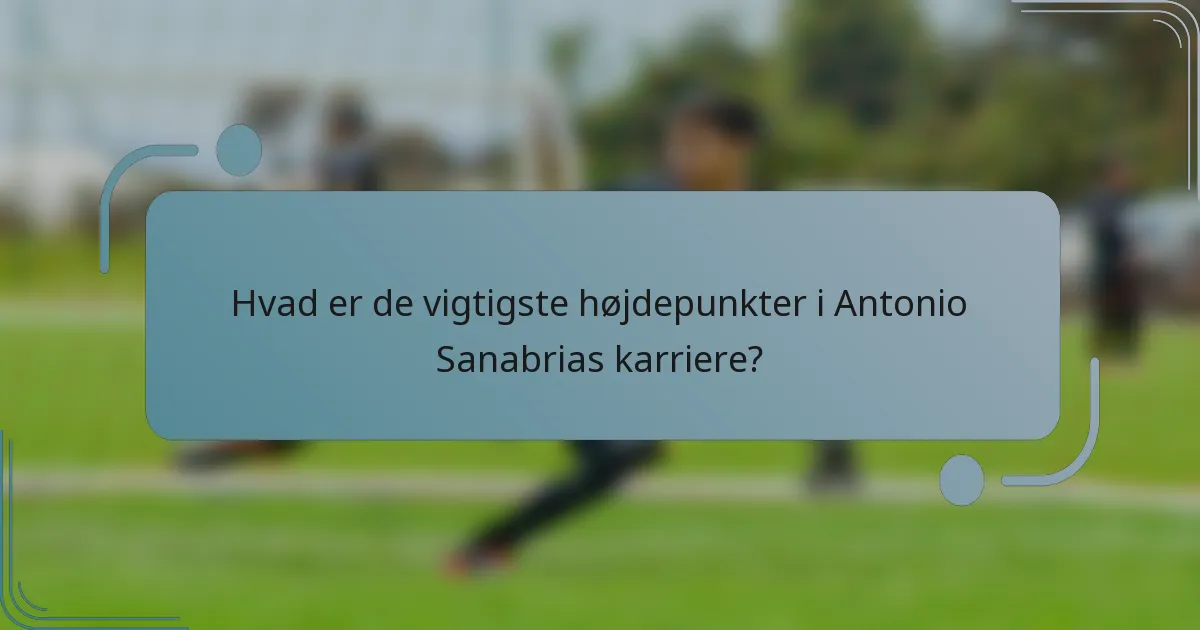 Hvad er de vigtigste højdepunkter i Antonio Sanabrias karriere?