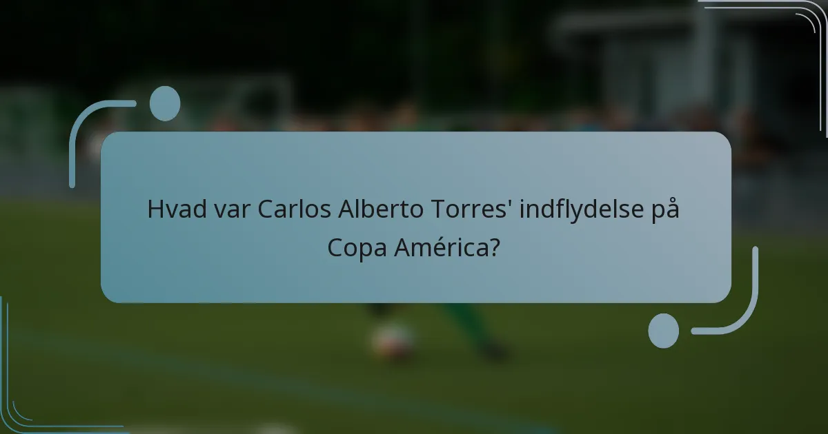 Hvad var Carlos Alberto Torres' indflydelse på Copa América?