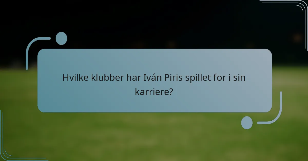 Hvilke klubber har Iván Piris spillet for i sin karriere?