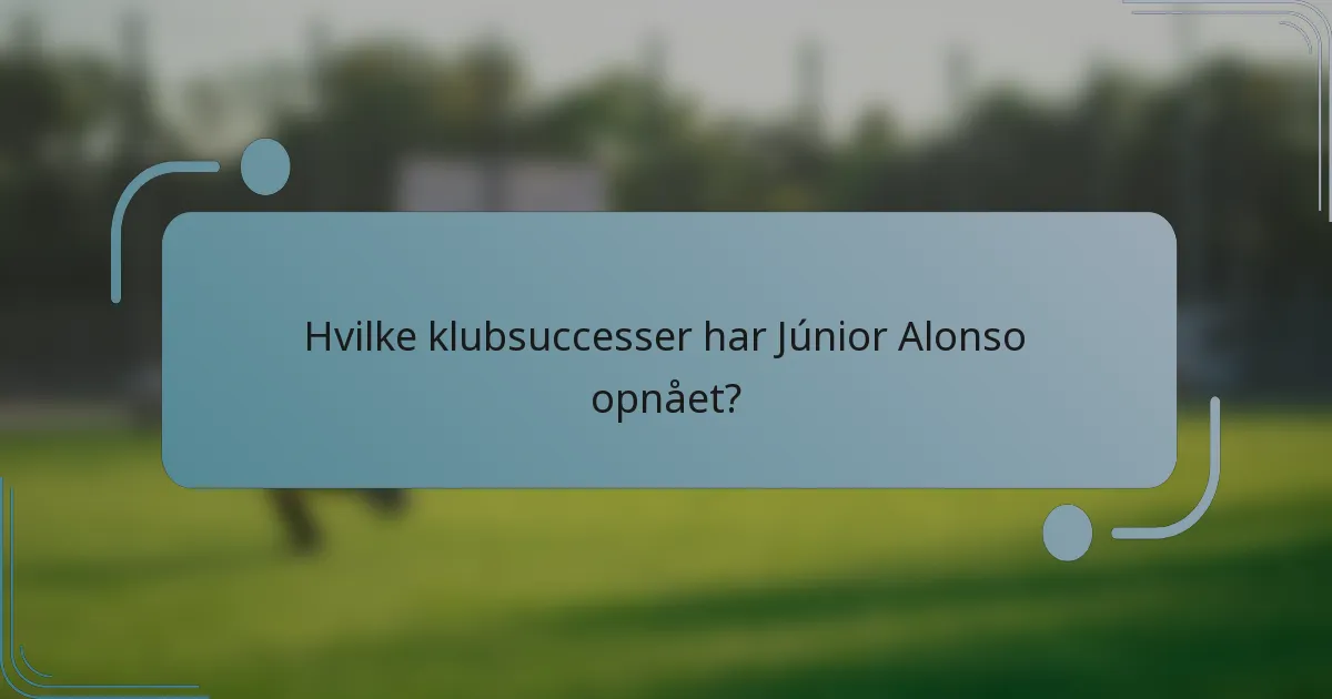 Hvilke klubsuccesser har Júnior Alonso opnået?