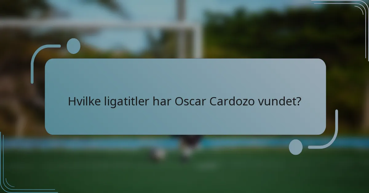 Hvilke ligatitler har Oscar Cardozo vundet?