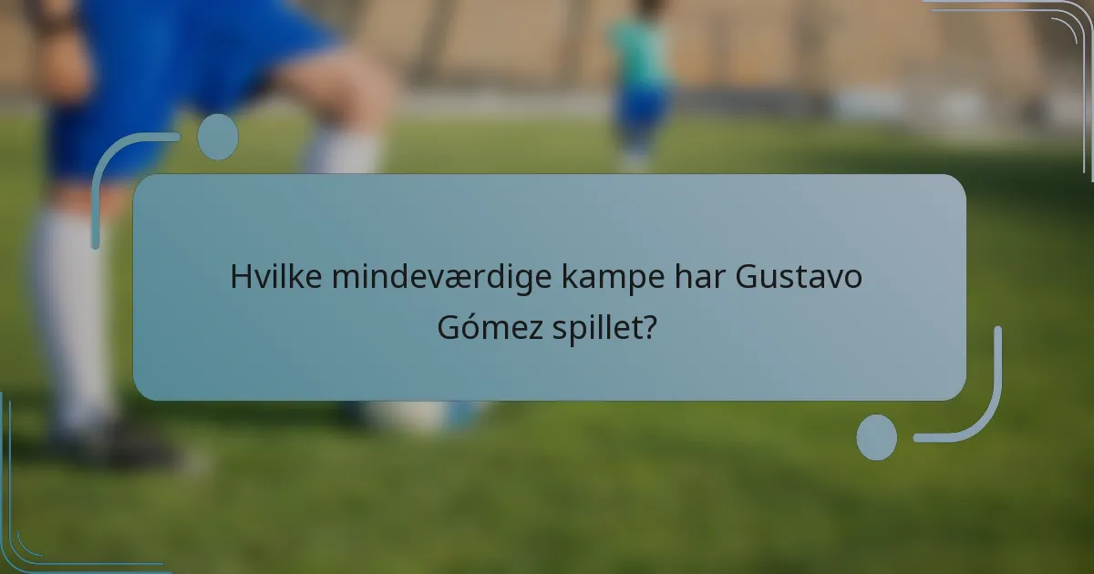 Hvilke mindeværdige kampe har Gustavo Gómez spillet?