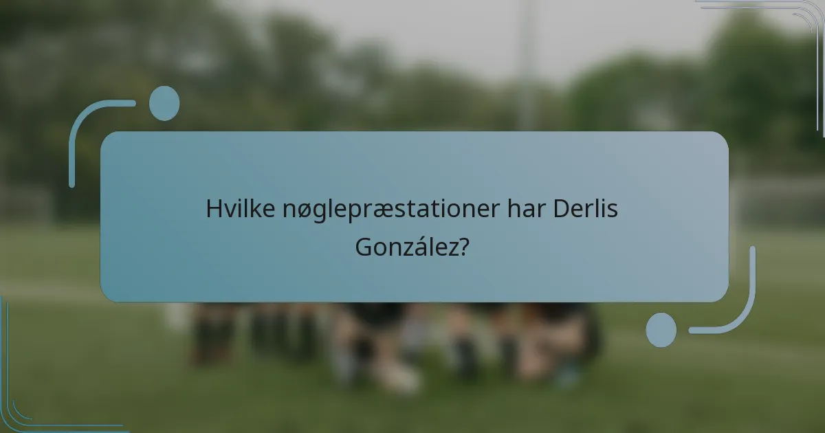 Hvilke nøglepræstationer har Derlis González?