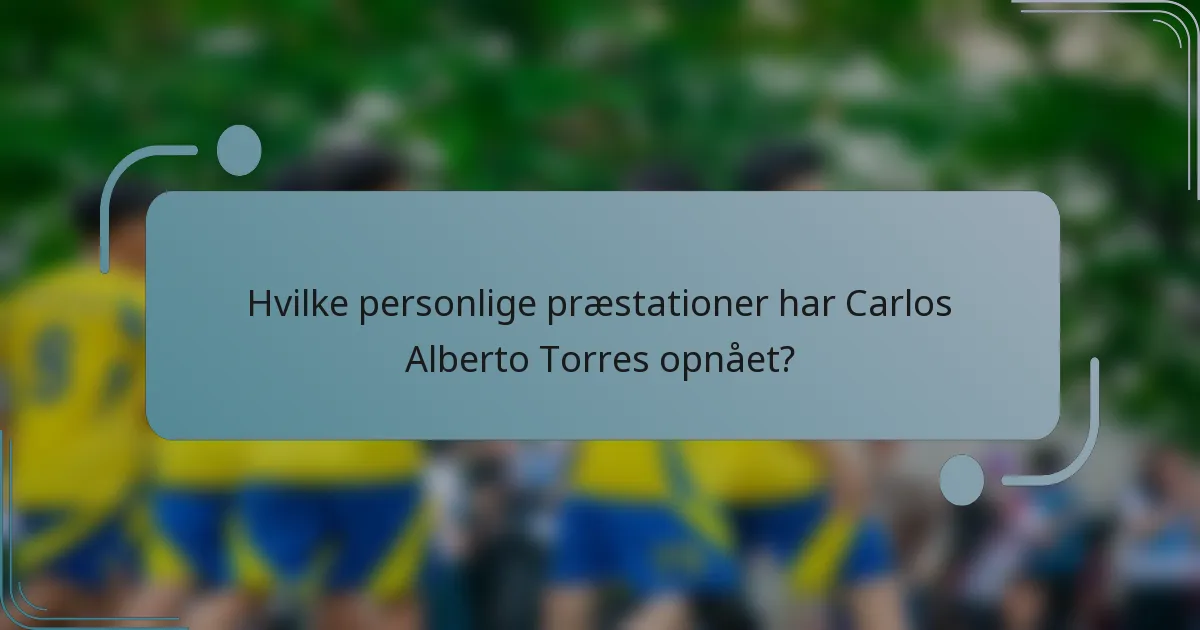 Hvilke personlige præstationer har Carlos Alberto Torres opnået?