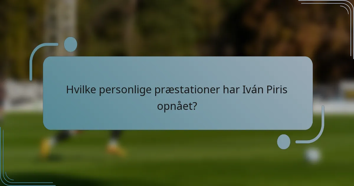 Hvilke personlige præstationer har Iván Piris opnået?