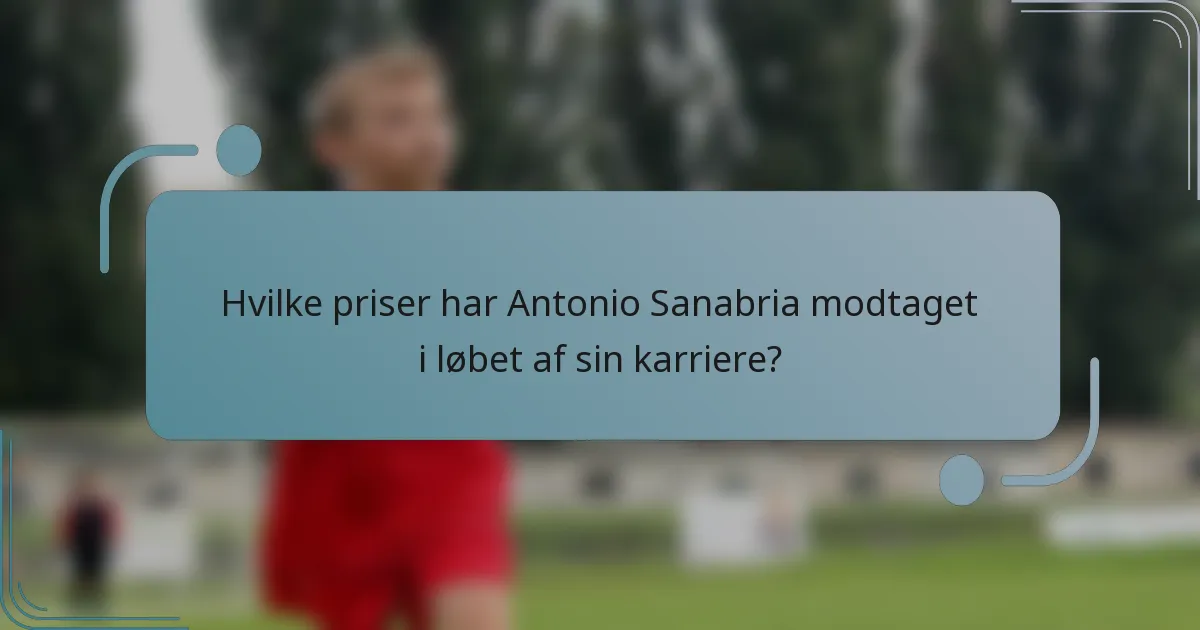 Hvilke priser har Antonio Sanabria modtaget i løbet af sin karriere?