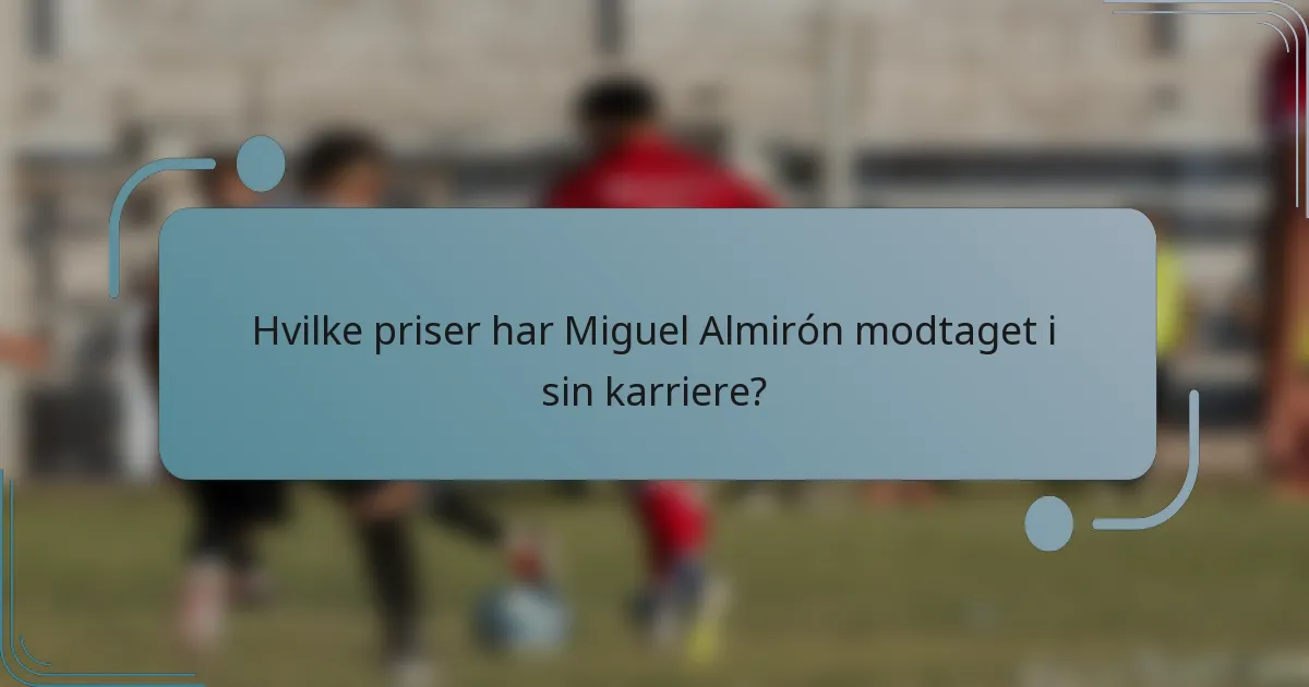Hvilke priser har Miguel Almirón modtaget i sin karriere?