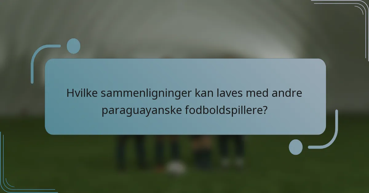 Hvilke sammenligninger kan laves med andre paraguayanske fodboldspillere?