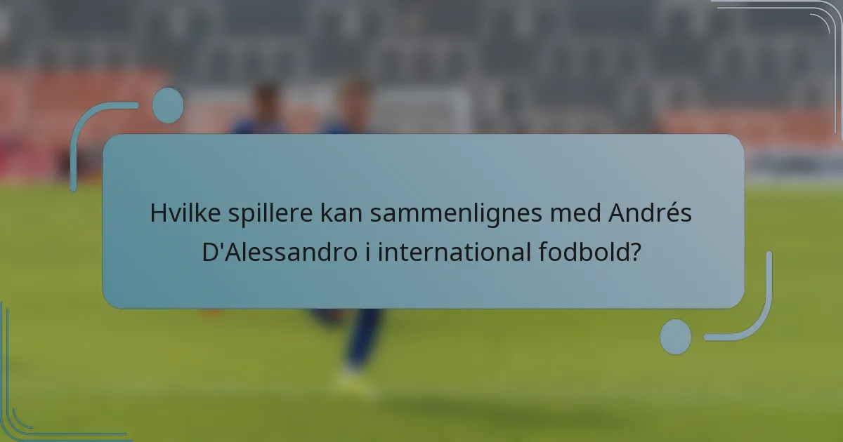 Hvilke spillere kan sammenlignes med Andrés D'Alessandro i international fodbold?