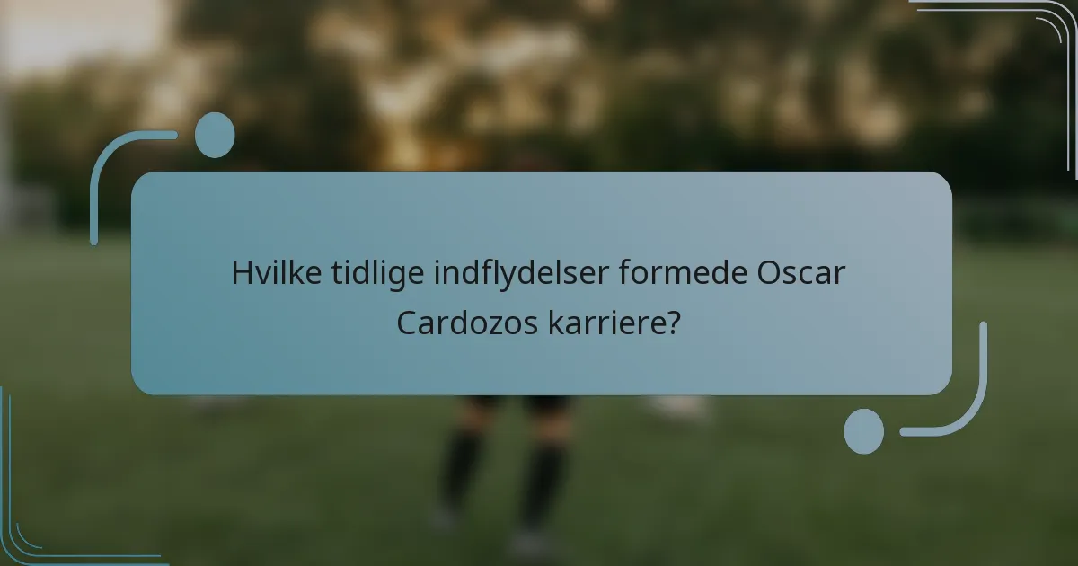 Hvilke tidlige indflydelser formede Oscar Cardozos karriere?