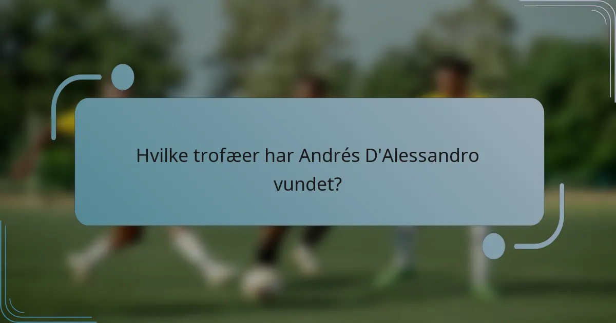 Hvilke trofæer har Andrés D'Alessandro vundet?
