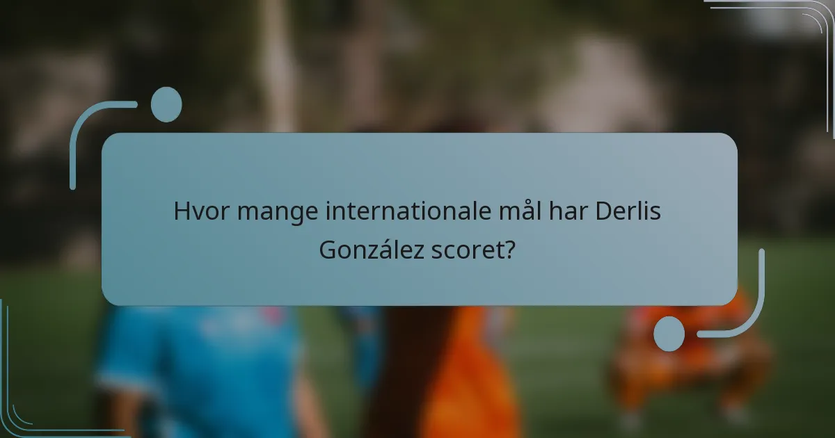 Hvor mange internationale mål har Derlis González scoret?
