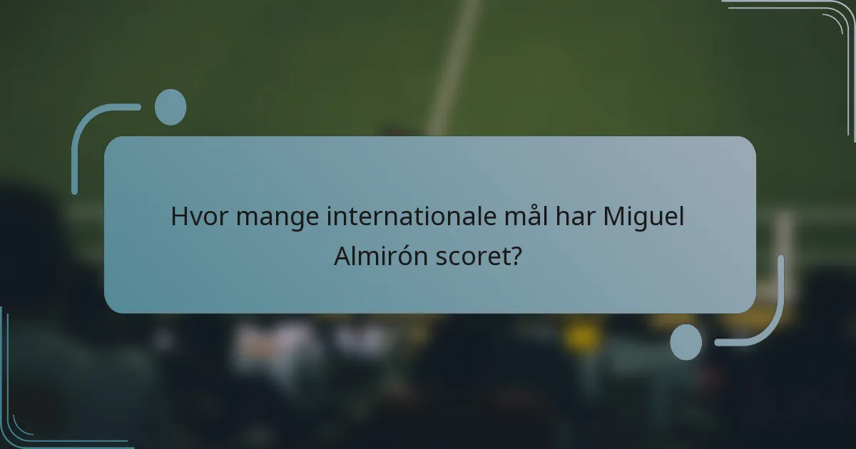 Hvor mange internationale mål har Miguel Almirón scoret?