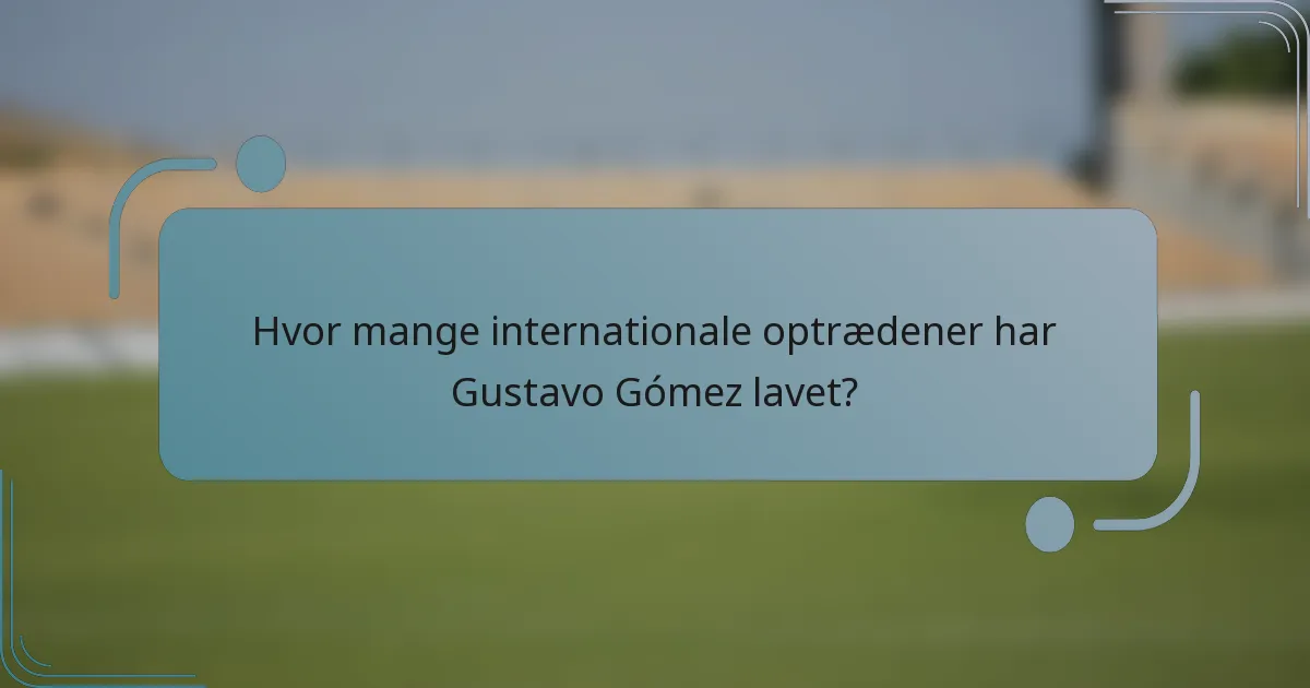 Hvor mange internationale optrædener har Gustavo Gómez lavet?