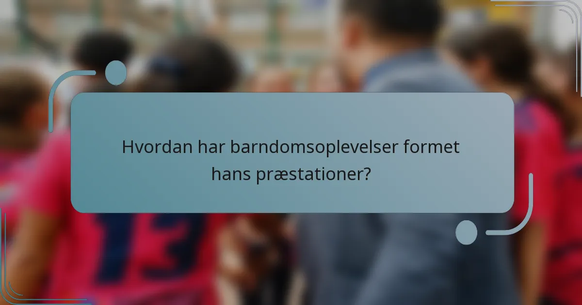 Hvordan har barndomsoplevelser formet hans præstationer?