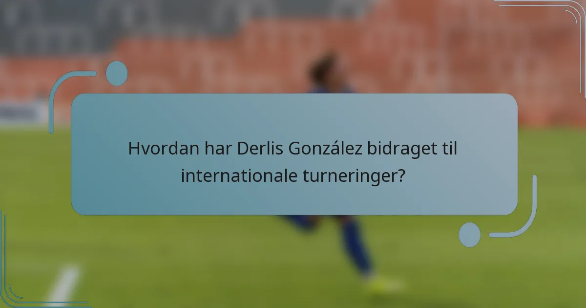 Hvordan har Derlis González bidraget til internationale turneringer?
