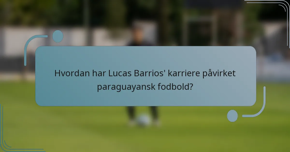 Hvordan har Lucas Barrios' karriere påvirket paraguayansk fodbold?
