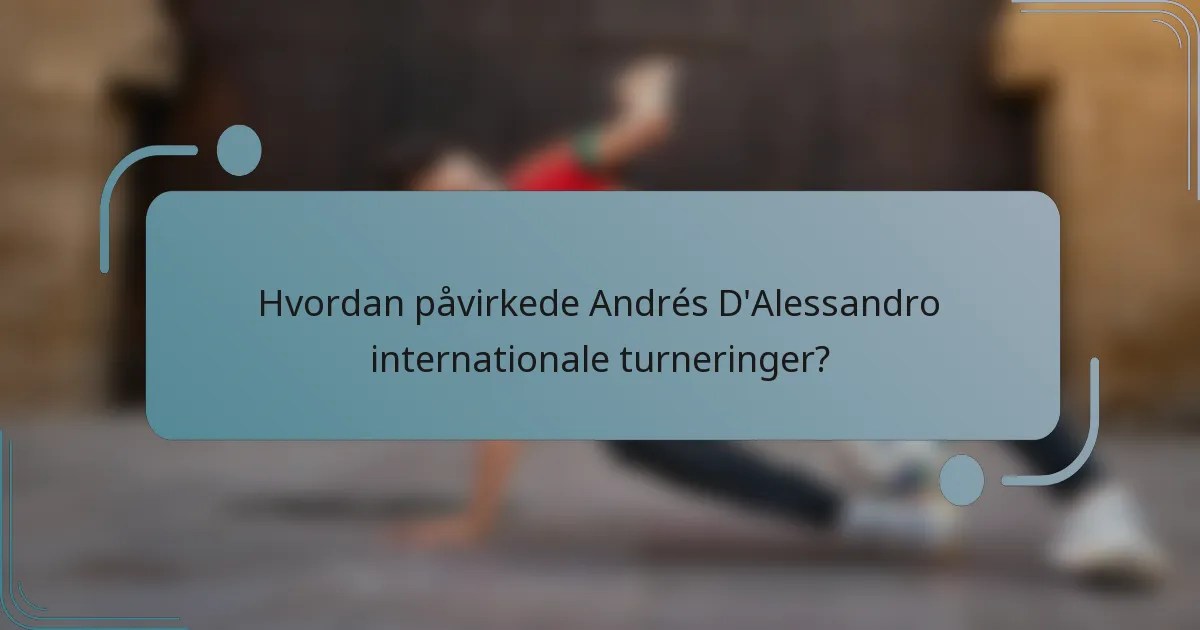 Hvordan påvirkede Andrés D'Alessandro internationale turneringer?