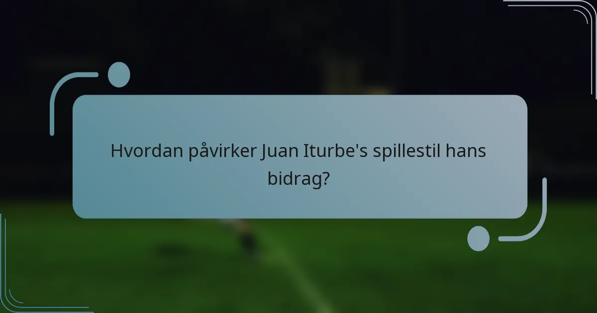 Hvordan påvirker Juan Iturbe's spillestil hans bidrag?