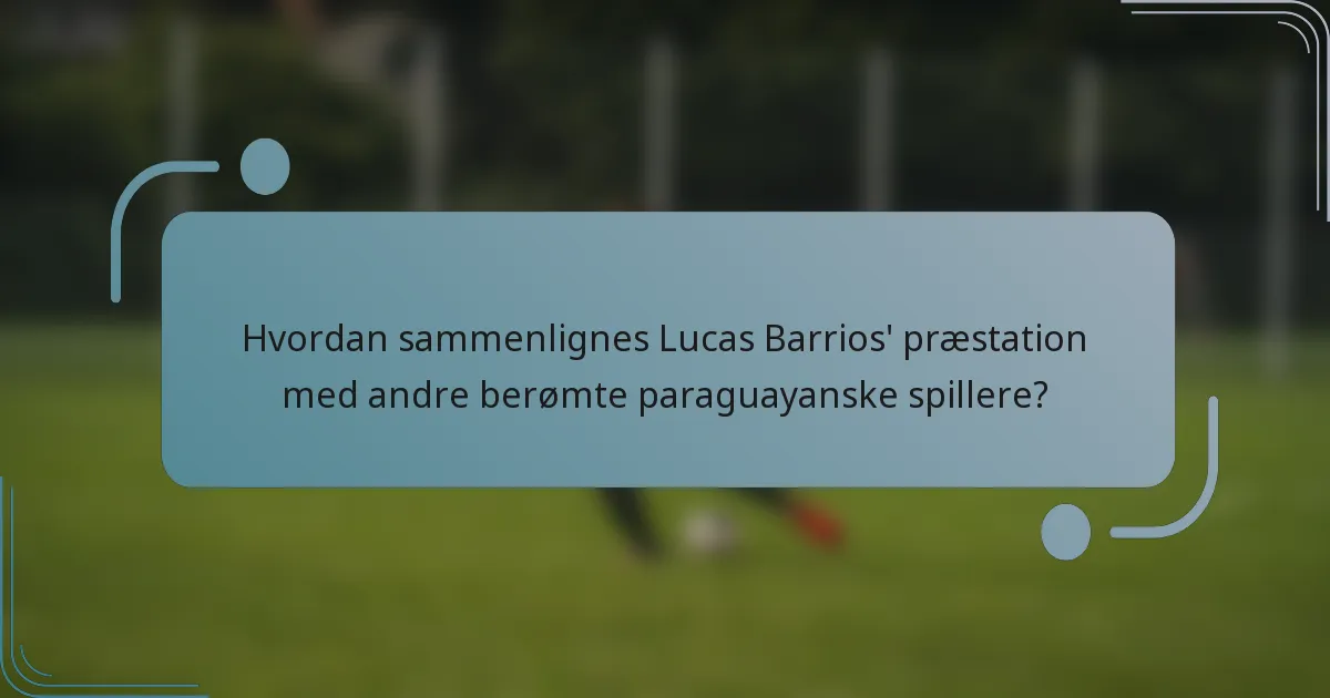 Hvordan sammenlignes Lucas Barrios' præstation med andre berømte paraguayanske spillere?