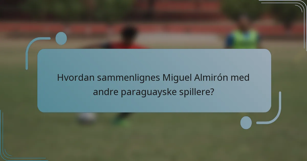 Hvordan sammenlignes Miguel Almirón med andre paraguayske spillere?
